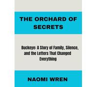 THE ORCHARD OF SECRETS Buckeye: A Story of Family, Silence, and the Letters That Changed Everything
