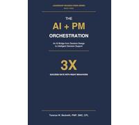 The Orchestration of AI + PM: Enhancing Decision Quality While Reducing Administrative Overhead