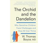 The Orchid and the Dandelion: Why Sensitive Children Face Challenges and How All Can Thrive