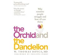The Orchid and the Dandelion: Why Sensitive People Struggle and How All Can Thrive