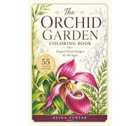 The Orchid Garden Coloring Book: Elegant Floral Designs for All Ages
