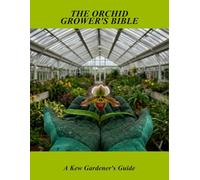 The Orchid Grower'S Bible: A Kew Gardener'S Guide