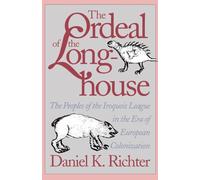 The Ordeal of the Longhouse: The Peoples of the Iroquois League in the Era of European Colonization (Published for the Omohundro Institute of Early. . . History and Culture, Williamsburg, Virginia)
