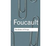 The Order of Things: An archaeology of the human sciences - Foucault Michel