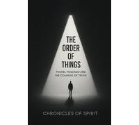 The Order of Things: Michel Foucault and the Courage of Truth