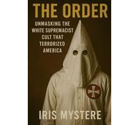The Order: Unmasking the White Supremacist Cult That Terrorized America