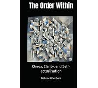 The Order Within: Chaos, Clarity, and Self-actualisation