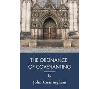 The Ordinance of Covenanting: A Reformed Treatise on Biblical Covenant Theology (Annotated)