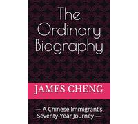 The Ordinary Biography: - A Chinese Immigrant’s Seventy-Year Journey -