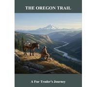 The Oregon Trail: A Fur Trader'S Journey