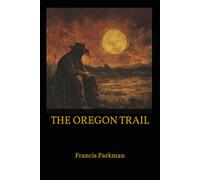 THE OREGON TRAIL: A Journey Through the American Frontier