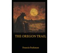 THE OREGON TRAIL: A Journey Through the American Frontier
