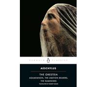 The Oresteia: Agamemnon; The Libation Bearers; The Eumenides