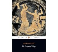 The Oresteian Trilogy: Agamemnon; The Choephori; The Eumenides