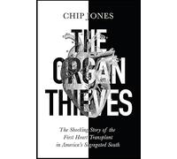 The Organ Thieves: The Shocking Story of the First Heart Transplant in America's Segregated South