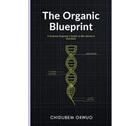 The Organic Blueprint: A Systems Engineer’s Guide to Bio-Identical Nutrition: How to Decode Labels, Avoid the "Semi-Organic" Trap, and Reprogram Your Health with Real Food.