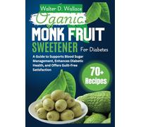 The Organic Monk Fruit Sweetener for Diabetes: A Guide to Supports Blood Sugar Management, Enhances Diabetic Health, and Offers Guilt-Free Satisfaction