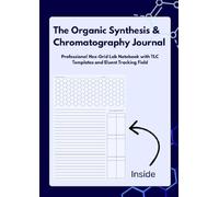The Organic Synthesis & Chromatography Journal: Professional Hex-Grid Lab Notebook with TLC Templates and Eluent Tracking Field