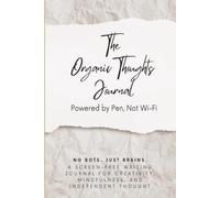 The Organic Thoughts Journal: A Funny Screen-Free Notebook for Humans Who Still Think for Themselves - No-AI Gag Gift for Writers, Coworkers & Technology Skeptics