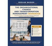 The Organisational Change and Transformation Management Workbook: A Practical System for Assessing, Planning, Driving and Sustaining Organisational Adoption