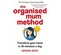 The Organised Mum Method: Transform Your Home in 30 Minutes a Day