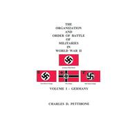 The Organization and Order of Battle of Militaries in World War II: German...