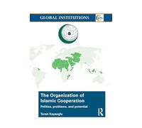 The Organization of Islamic Cooperation: Politics, Problems, and Potential