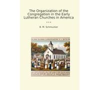 The Organization of the Congregation in the Early Lutheran Churches in America