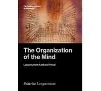 The Organization of the Mind: Lessons from Kant and Freud