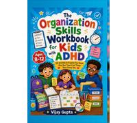 The Organization Skills Workbook for Kids with ADHD: 50 Activities to Organize Your Space, Plan Your Time & Get Things Done Every Day