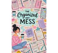 The Organized Hot Mess: Chaos, Coffee, and To-Do Lists I May or May Not Complete