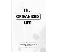 The Organized Life: A Clean and Simple To-Do List for Effective Living