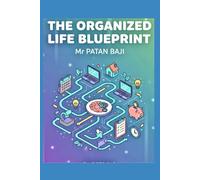 The Organized Life Blueprint: Simple, Sustainable Systems to Declutter Your Home, Master Your Time, and Conquer Mental Chaos