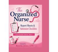 The Organized nurse: Essential Report Sheets & Admissions Checklists for Daily Nursing Documentation