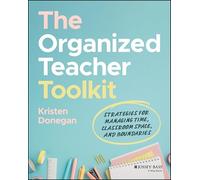 The Organized Teacher Toolkit: Strategies for Managing Time, Classroom Space, and Boundaries