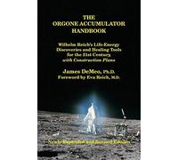 The Orgone Accumulator Handbook: Wilhelm Reich's Life-Energy Discoveries and Healing Tools for the 21st Century, with Construction Plans by James DeMeo (2010) Paperback
