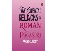 The Oriental Religions in Roman Paganism
