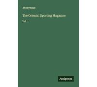 The Oriental Sporting Magazine: Vol. 1