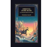 The Oriental Story Book. A Collection of Tales: Timeless Arabian Legends and Eastern Fairy Tales from the Classic 1855 Edition