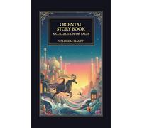 The Oriental Story Book. A Collection of Tales: Timeless Arabian Legends and Eastern Fairy Tales from the Classic 1855 Edition