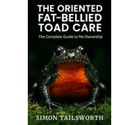 The Oriented Fat-Bellied Toad Care: The complete guide to pet ownership