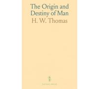 The Origin and Destiny of Man: A reasoned case for immortality rooted in moral experience and human longing