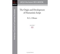 The Origin and Development of Humanistic Script by B. L. Ullman (2008-08-01)