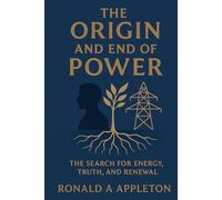 The Origin and End of Power: The Search for Energy, Truth, and Renewal