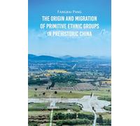 The origin and migration of primitive ethnic groups in prehistoric China