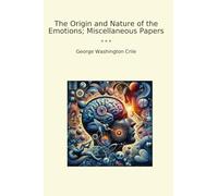 The Origin and Nature of the Emotions; Miscellaneous Papers