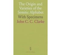 The Origin and Varieties of the Semitic Alphabet: With Specimens