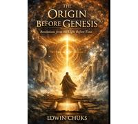 The Origin Before Genesis: Revelations From The Light Before Time