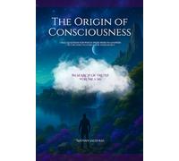 The Origin of Consciousness: I had questions for which there were no answers - so I decided to search for them myself.