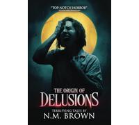 The Origin of Delusions: 25 Tales of Terror and Supernatural Horror